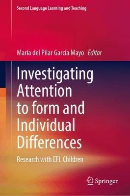 Investigating Attention to Form and Individual Differences:Research with EFL Children - cover