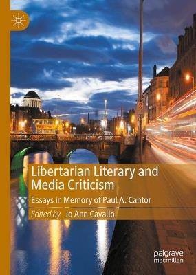 Libertarian Literary and Media Criticism: Essays in Memory of Paul A. Cantor - cover