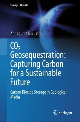 CO2 Geosequestration: Capturing Carbon for a Sustainable Future: Carbon Dioxide Storage in Geological Media - Annapurna Boruah - cover