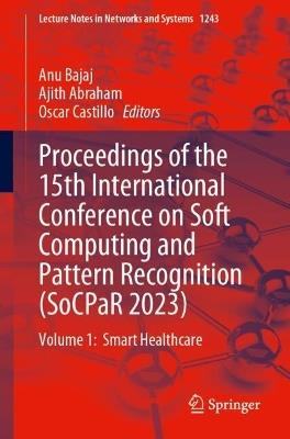 Proceedings of the 15th International Conference on Soft Computing and Pattern Recognition (SoCPaR 2023): Volume 1:  Smart Healthcare - cover