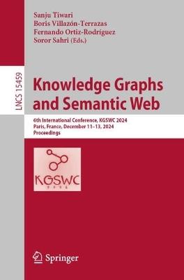 Knowledge Graphs and Semantic Web: 6th International Conference, KGSWC 2024, Paris, France, December 11–13, 2024, Proceedings - cover