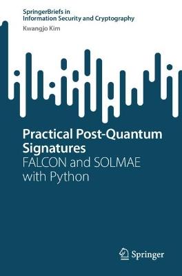 Practical Post-Quantum Signatures: FALCON and SOLMAE with Python - Kwangjo Kim - cover