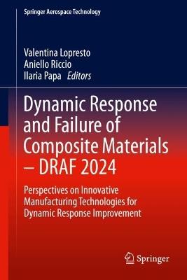 Dynamic Response and Failure of Composite Materials - DRAF 2024: Perspectives on Innovative Manufacturing Technologies for Dynamic Response Improvement - cover