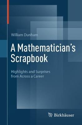 A Mathematician's Scrapbook: Highlights and Surprises from Across a Career - William Dunham - cover