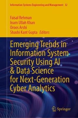Emerging Trends in Information System Security Using AI & Data Science for Next-Generation Cyber Analytics - cover
