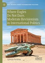 Where Eagles Do Not Dare. Moderate Revisionism in International Politics 