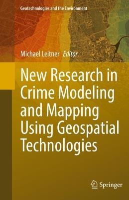 New Research in Crime Modeling and Mapping Using Geospatial Technologies - cover