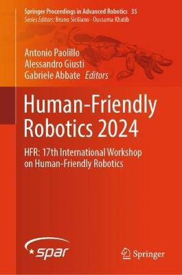 Human-Friendly Robotics 2024: HFR: 17th International Workshop on Human-Friendly Robotics - cover