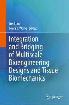 Integration and Bridging of Multiscale Bioengineering Designs and Tissue Biomechanics - cover