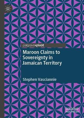 Maroon Claims to Sovereignty in Jamaican Territory - Stephen Vasciannie - cover