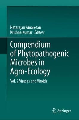 Compendium of Phytopathogenic Microbes in Agro-Ecology : Vol. 2 Viruses and Viroids - cover