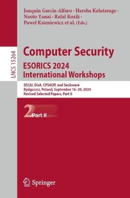 Computer Security. ESORICS 2024 International Workshops: SECAI, DisA, CPS4CIP, and SecAssure, Bydgoszcz, Poland, September 16–20, 2024, Revised Selected Papers, Part II - cover