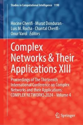 Complex Networks & Their Applications XIII: Proceedings of The Thirteenth International Conference on Complex Networks and their Applications: COMPLEX NETWORKS 2024 - Volume 4 - cover