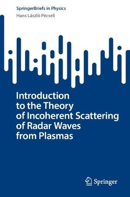 Introduction to the Theory of Incoherent Scattering of Radar Waves from Plasmas - Hans László Pécseli - cover