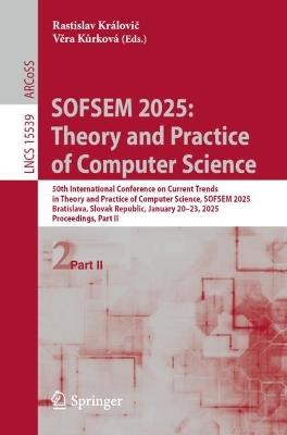 SOFSEM 2025: Theory and Practice of Computer Science: 50th International Conference on Current Trends in Theory and Practice of Computer Science, SOFSEM 2025, Bratislava, Slovak Republic, January 20–23, 2025, Proceedings, Part II - cover