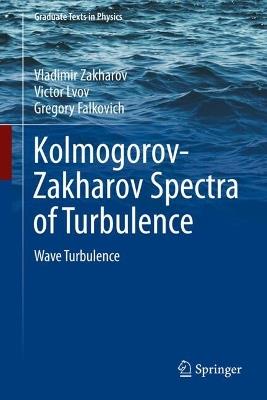 Kolmogorov-Zakharov Spectra of Turbulence: Wave Turbulence - Vladimir Zakharov,Victor Lvov,Gregory Falkovich - cover