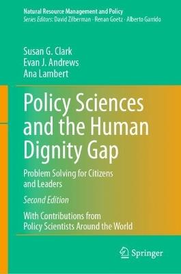 Policy Sciences and the Human Dignity Gap: Problem Solving for Citizens and Leaders - Susan G. Clark,Evan J. Andrews,Ana E. Lambert - cover