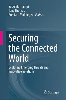Securing the Connected World: Exploring Emerging Threats and Innovative Solutions - cover