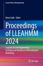 Proceedings of LLEAHMM 2024: Logistics & Lean Engineering for Advanced Healthcare Methodologies Modelling