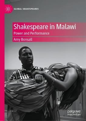Shakespeare in Malawi: Power and Performance - Amy Bonsall - cover