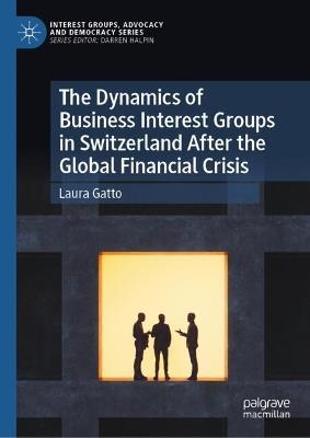 The Dynamics of Business Interest Groups in Switzerland After the Global Financial Crisis - Laura Gatto - cover