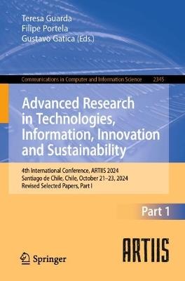 Advanced Research in Technologies, Information, Innovation and Sustainability: 4th International Conference, ARTIIS 2024, Santiago de Chile, Chile, October 21–23, 2024, Revised Selected Papers, Part I - cover
