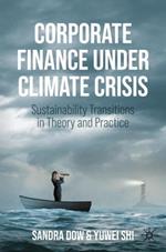 Corporate Finance Under Climate Crisis: Sustainability Transitions in Theory and Practice