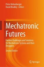 Mechatronic Futures: Further Challenges and Solutions for Mechatronic Systems and their Designers