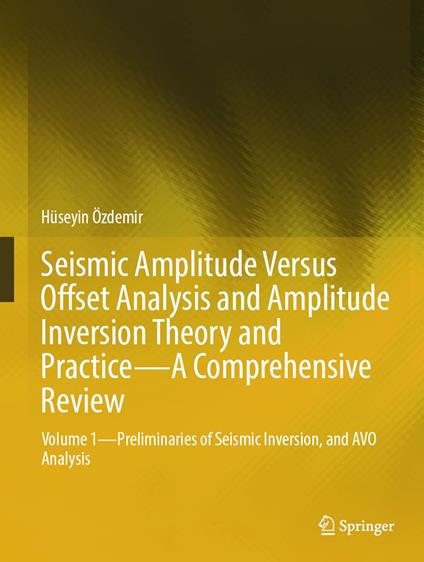 Seismic Amplitude Versus Offset Analysis and Amplitude Inversion Theory and Practice—A Comprehensive Review