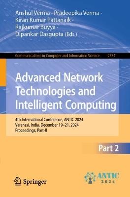 Advanced Network Technologies and Intelligent Computing: 4th International Conference, ANTIC 2024, Varanasi, India, December 19–21, 2024, Proceedings, Part II - cover