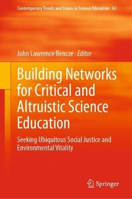 Building Networks for Critical and Altruistic Science Education: Seeking Ubiquitous Social Justice and Environmental Vitality - cover