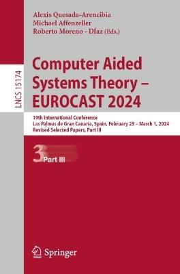 Computer Aided Systems Theory – EUROCAST 2024: 19th International Conference, Las Palmas de Gran Canaria, Spain, February 25 – March 1, 2024, Revised Selected Papers, Part III - cover