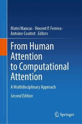 From Human Attention to Computational Attention: A Multidisciplinary Approach - cover