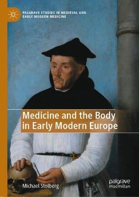 Medicine and the Body in Early Modern Europe - Michael Stolberg - cover