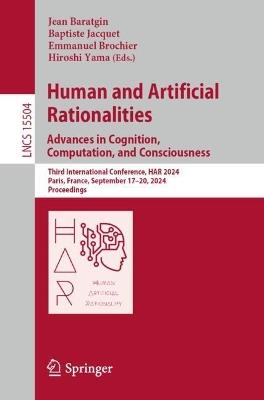 Human and Artificial Rationalities. Advances in Cognition, Computation, and Consciousness: Third International Conference, HAR 2024, Paris, France, September 17–20, 2024, Proceedings - cover
