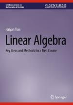 Linear Algebra: Key Ideas and Methods for a First Course