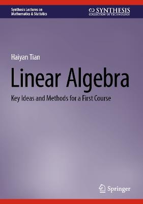 Linear Algebra: Key Ideas and Methods for a First Course - Haiyan Tian - cover