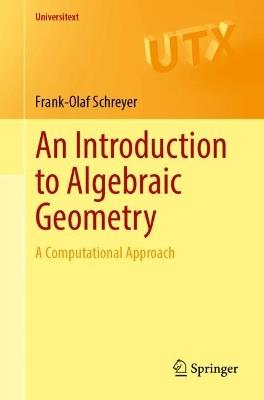 An Introduction to Algebraic Geometry: A Computational Approach - Frank-Olaf Schreyer - cover