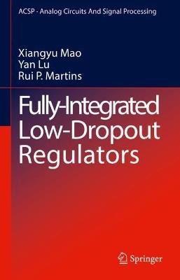 Fully-Integrated Low-Dropout Regulators - Xiangyu Mao,Yan Lu,Rui P. Martins - cover