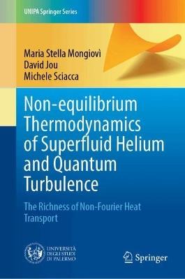 Non-equilibrium Thermodynamics of Superfluid Helium and Quantum Turbulence: The Richness of Non-Fourier Heat Transport - Maria Stella Mongiovì,David Jou,Michele Sciacca - cover