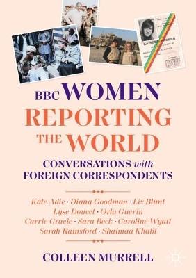 BBC Women Reporting the World: Conversations with Foreign Correspondents - Colleen Murrell - cover
