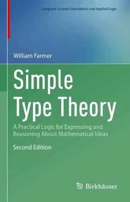 Simple Type Theory: A Practical Logic for Expressing and Reasoning About Mathematical Ideas - William M. Farmer - cover