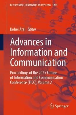 Advances in Information and Communication: Proceedings of the 2025 Future of Information and Communication Conference (FICC), Volume 2 - cover
