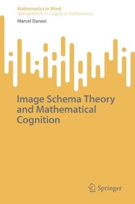 Image Schema Theory and Mathematical Cognition - Marcel Danesi - cover