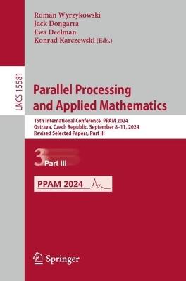 Parallel Processing and Applied Mathematics: 15th International Conference, PPAM 2024, Ostrava, Czech Republic, September 8–11, 2024, Revised Selected Papers, Part III - cover