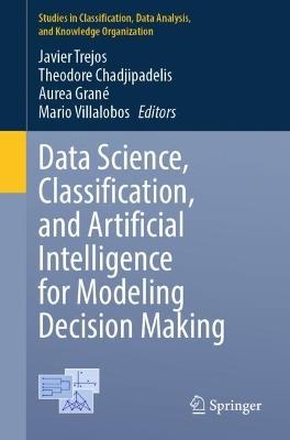 Data Science, Classification, and Artificial Intelligence for Modeling Decision Making - cover