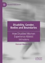 Disability, Gender, Bodies and Boundaries: How Disabled Women Experience Ableist Intrusions