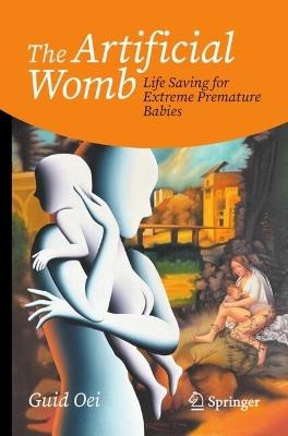 The Artificial Womb: Life Saving for Extreme Premature Babies - Guid Oei - cover