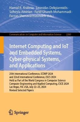 Internet Computing and IoT and Embedded Systems, Cyber-physical Systems, and Applications: 25th International Conference, ICOMP 2024, and 22nd International Conference, ESCS 2024, Held as Part of the World Congress in Computer Science, Computer Engineering and Applied Computing, CSCE 2024, Las Vegas, NV, USA, July 22–25, 2024, Revised Selected Papers - cover