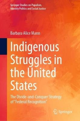 Indigenous Struggles in the United States: The Divide-and-Conquer Strategy of "Federal Recognition" - Barbara Alice Mann - cover